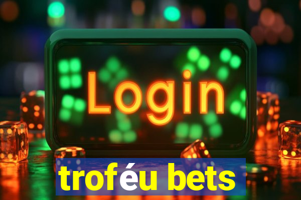 troféu bets