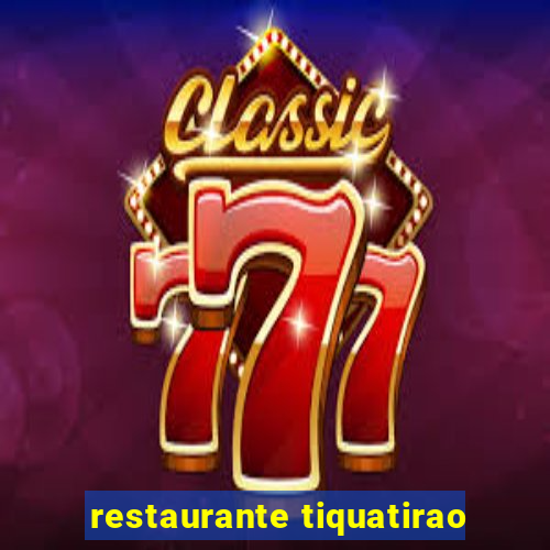 restaurante tiquatirao