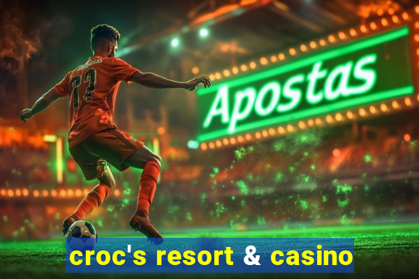 croc's resort & casino