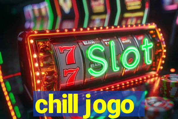 chill jogo