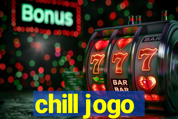 chill jogo