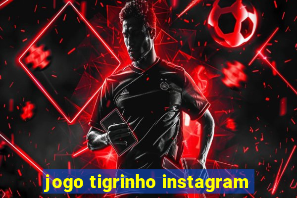 jogo tigrinho instagram