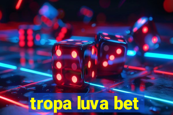 tropa luva bet