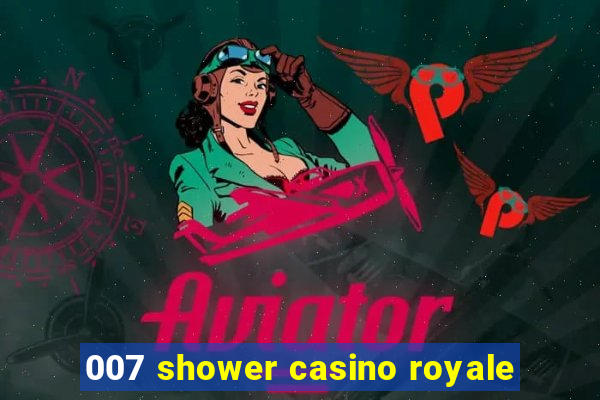 007 shower casino royale