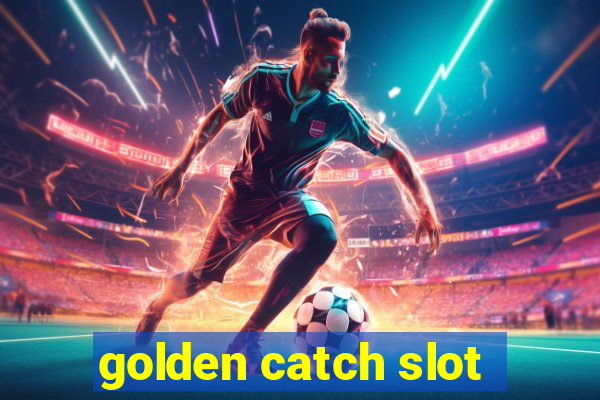 golden catch slot