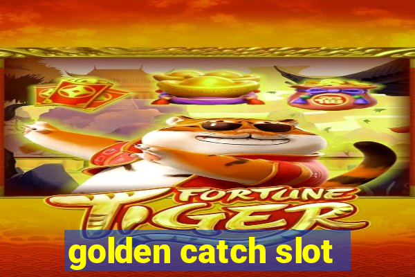 golden catch slot