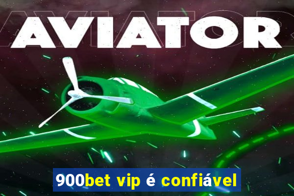 900bet vip é confiável