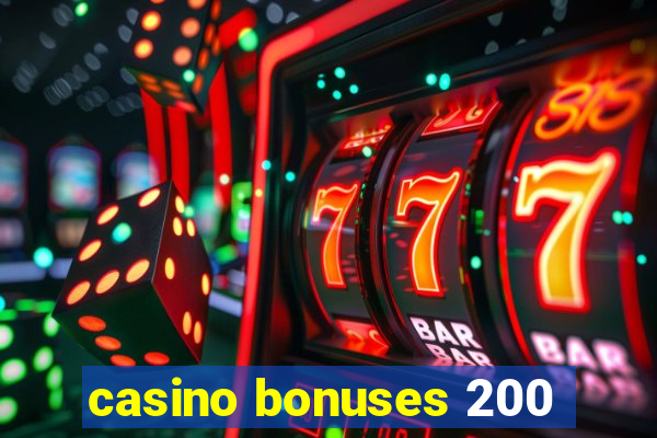 casino bonuses 200