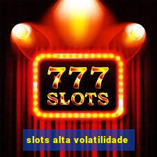 slots alta volatilidade