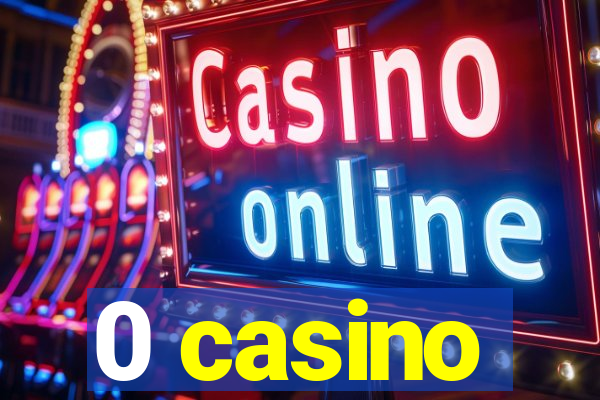 0 casino