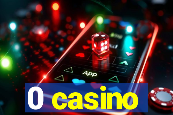 0 casino