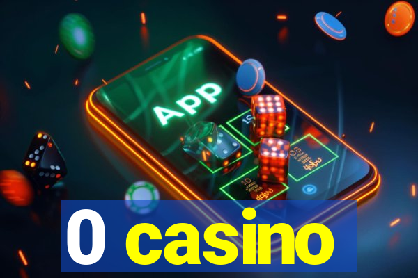 0 casino