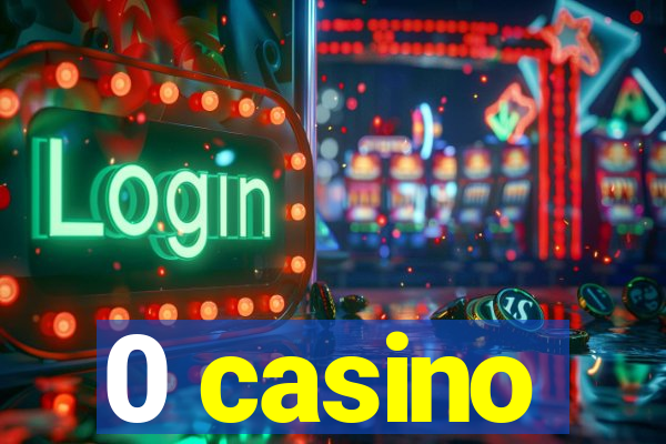 0 casino