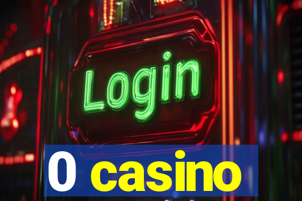 0 casino