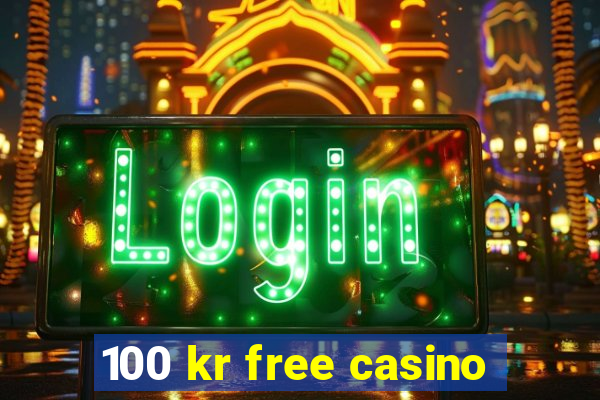 100 kr free casino