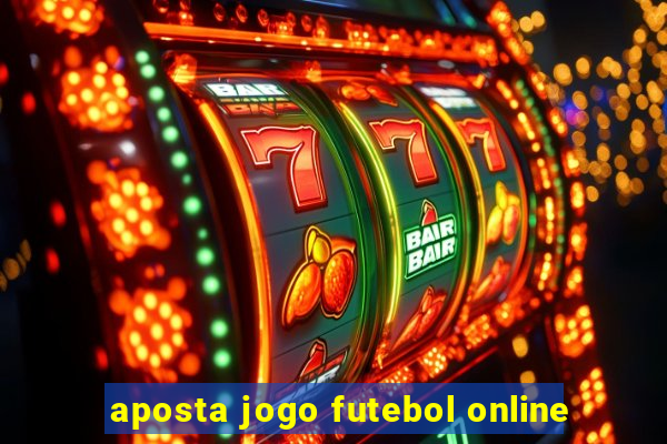 aposta jogo futebol online