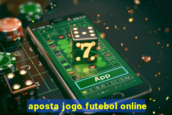 aposta jogo futebol online