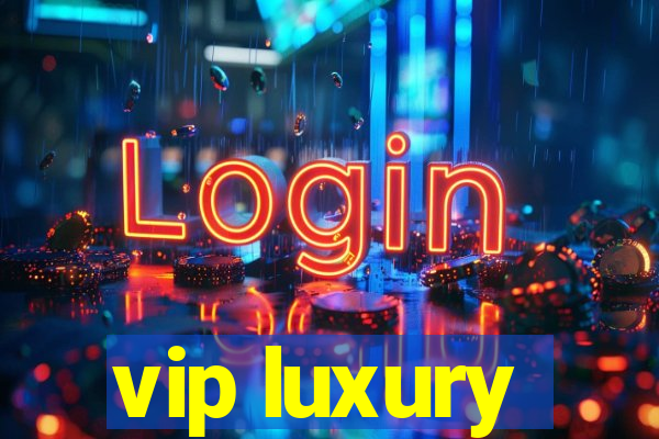 vip luxury