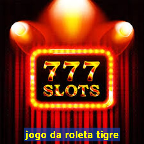 jogo da roleta tigre