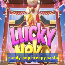 candy pop creepypasta