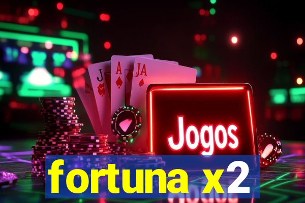 fortuna x2