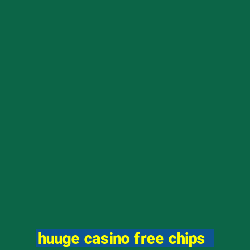 huuge casino free chips