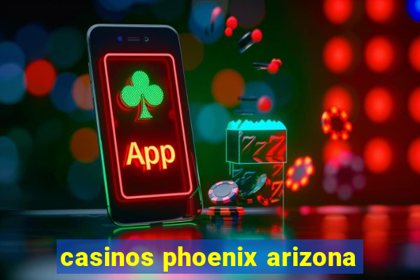 casinos phoenix arizona