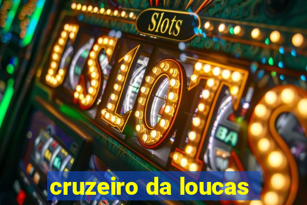 cruzeiro da loucas