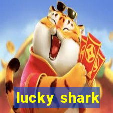 lucky shark