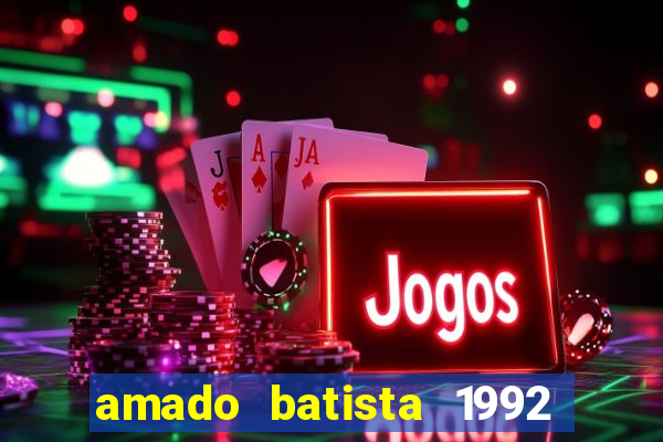 amado batista 1992 sua música