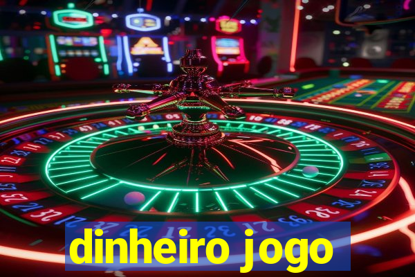 dinheiro jogo