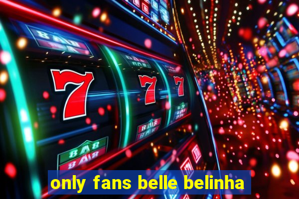 only fans belle belinha