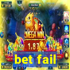 bet fail