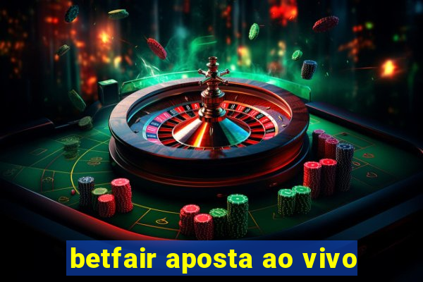 betfair aposta ao vivo