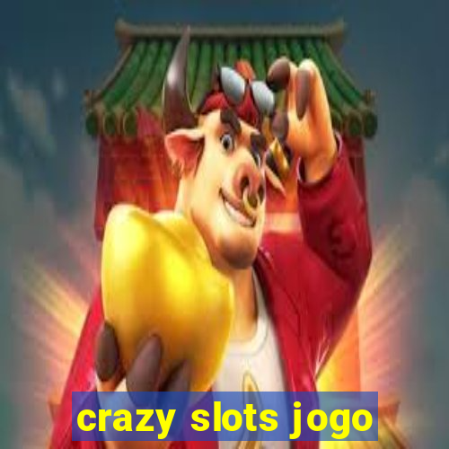 crazy slots jogo