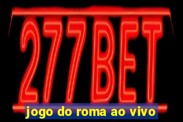 jogo do roma ao vivo