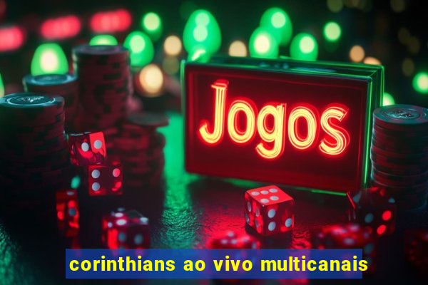 corinthians ao vivo multicanais