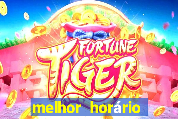 melhor horário para jogar fortune tiger hoje 2024