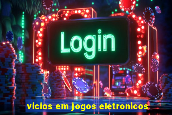 vicios em jogos eletronicos