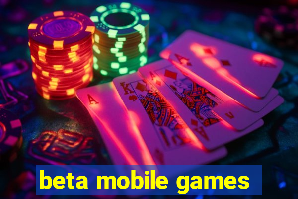 beta mobile games