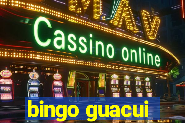 bingo guacui