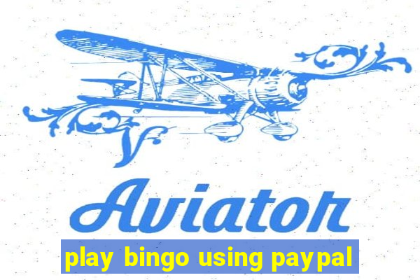 play bingo using paypal