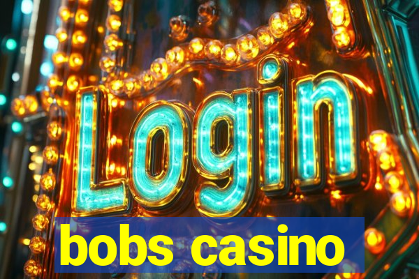 bobs casino