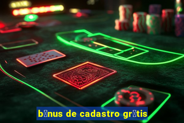 b么nus de cadastro gr谩tis