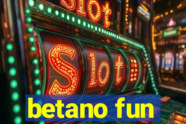 betano fun