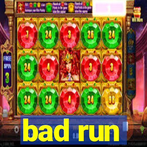 bad run