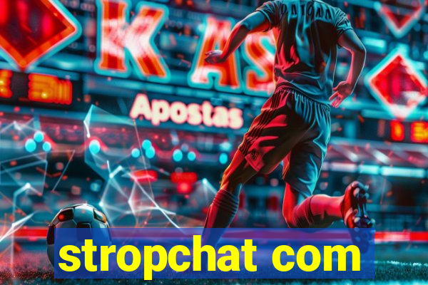 stropchat com