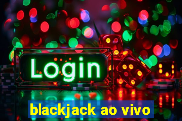 blackjack ao vivo