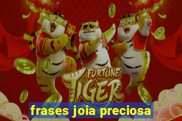 frases joia preciosa