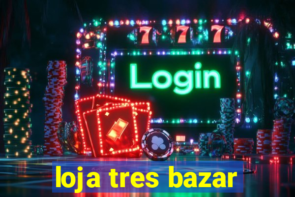 loja tres bazar